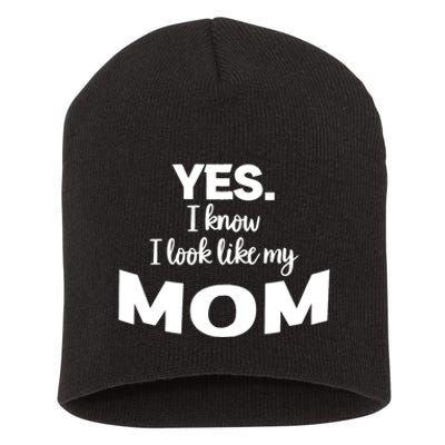 Yes I Know I Look Like My Mom Funny Daughter My Mom Print Short Acrylic Beanie