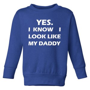 Yes I Know I Look Like My Daddy Funny FatherS Day Meaningful Gift Toddler Sweatshirt