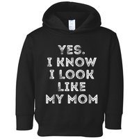 Yes I Know I Look Like My Mom Funny Toddler Hoodie