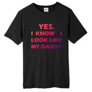 Yes I Know I Look Like My Daddy Funny FatherS Day Meaningful Gift Tall Fusion ChromaSoft Performance T-Shirt