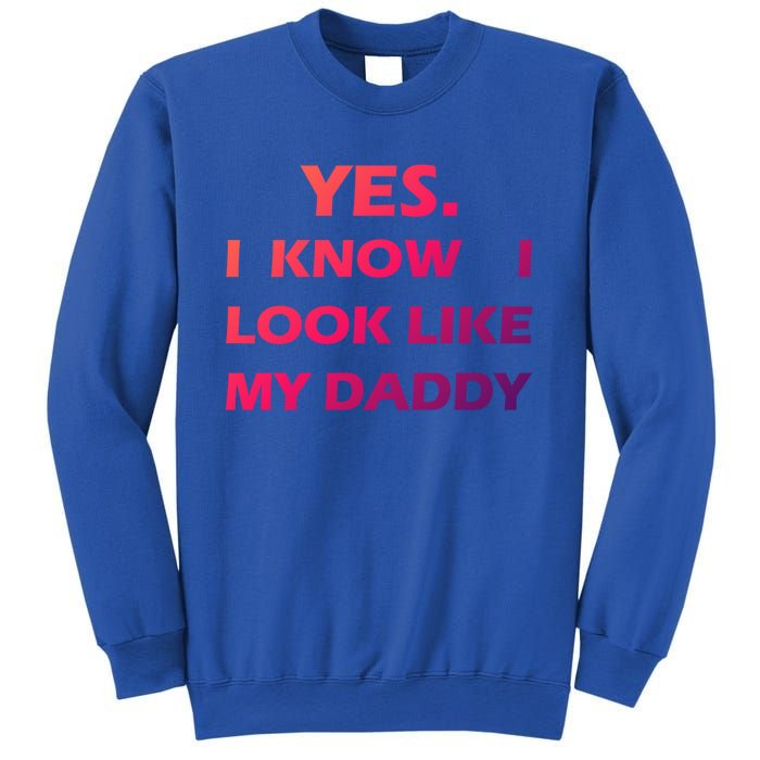 Yes I Know I Look Like My Daddy Funny FatherS Day Meaningful Gift Sweatshirt