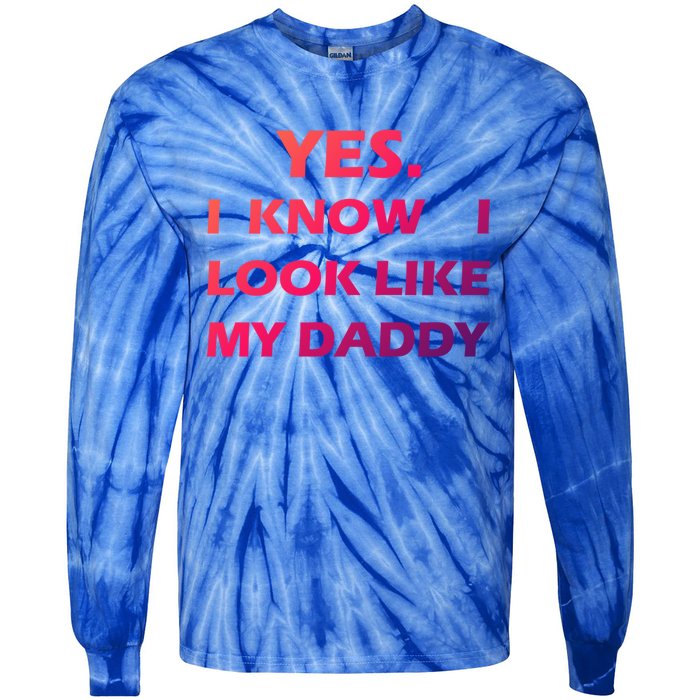 Yes I Know I Look Like My Daddy Funny FatherS Day Meaningful Gift Tie-Dye Long Sleeve Shirt