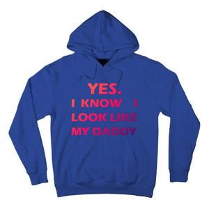 Yes I Know I Look Like My Daddy Funny FatherS Day Meaningful Gift Tall Hoodie