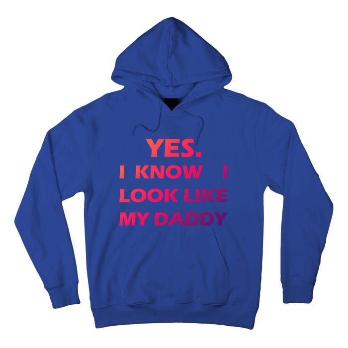 Yes I Know I Look Like My Daddy Funny FatherS Day Meaningful Gift Tall Hoodie