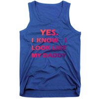 Yes I Know I Look Like My Daddy Funny FatherS Day Meaningful Gift Tank Top