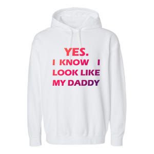 Yes I Know I Look Like My Daddy Funny FatherS Day Meaningful Gift Garment-Dyed Fleece Hoodie