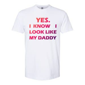 Yes I Know I Look Like My Daddy Funny FatherS Day Meaningful Gift Softstyle CVC T-Shirt