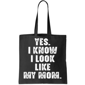 Yes I Know I Look Like My Mom Tote Bag