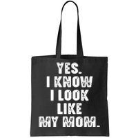 Yes I Know I Look Like My Mom Tote Bag