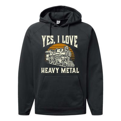 Yes I Love Heavy Metal Train Lover Railroad Railway Performance Fleece Hoodie