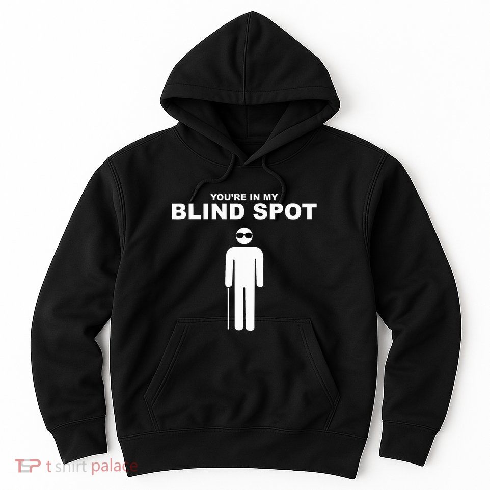 YouRe In My Blind Spot T Blind People Person Gift Hoodie