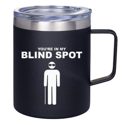 YouRe In My Blind Spot T Blind People Person Gift 12oz Stainless Steel Coffee Mug