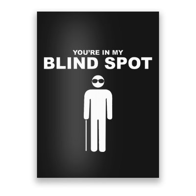 YouRe In My Blind Spot T Blind People Person Gift Poster