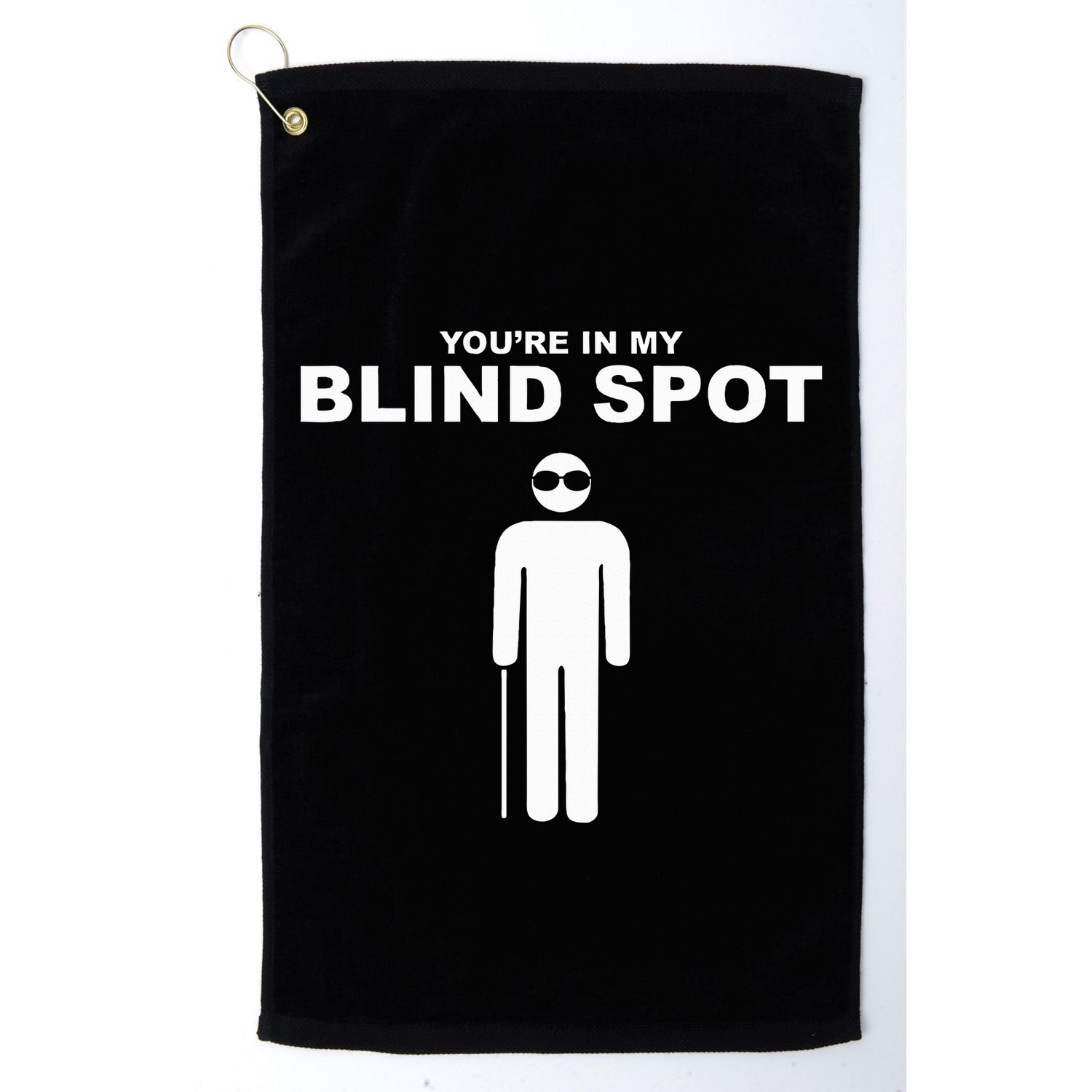 YouRe In My Blind Spot T Blind People Person Gift Golf Towel