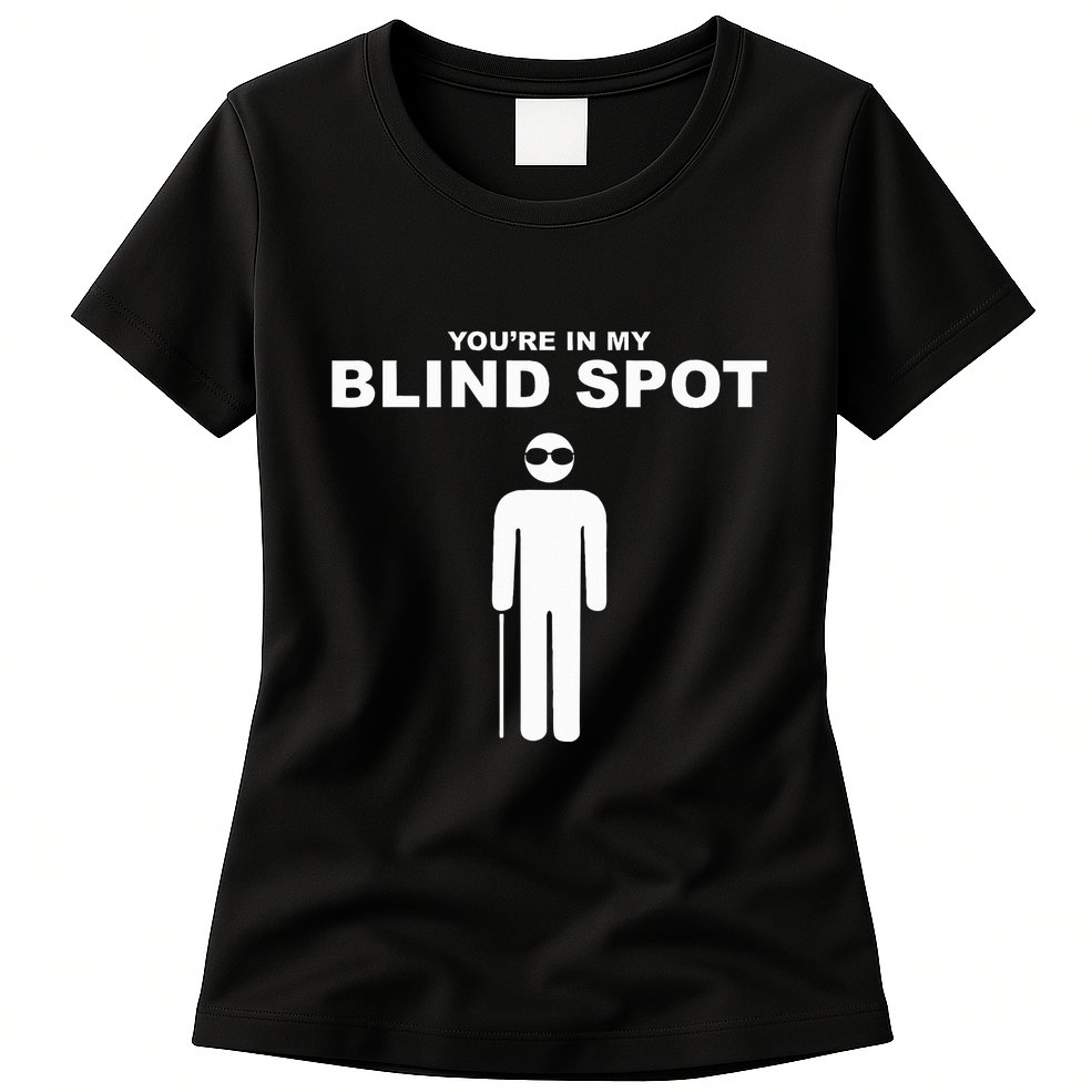 YouRe In My Blind Spot T Blind People Person Gift Womens T-Shirt