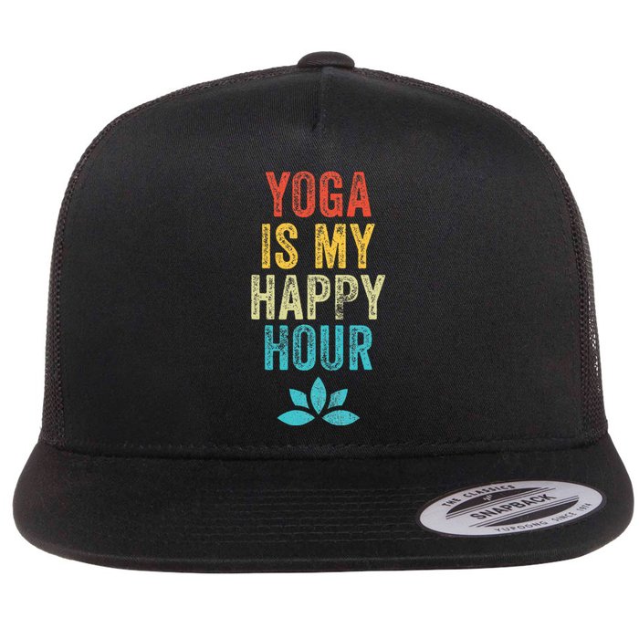 Yoga Is My Happy Hour Meme Vintage Funny Yoga Saying Flat Bill Trucker Hat