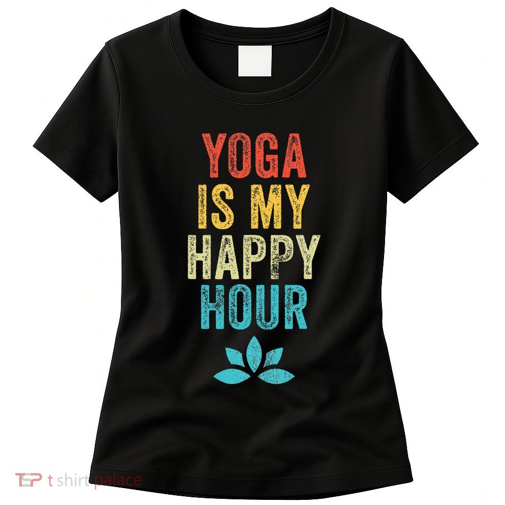 Yoga Is My Happy Hour Meme Vintage Funny Yoga Saying Womens T-Shirt