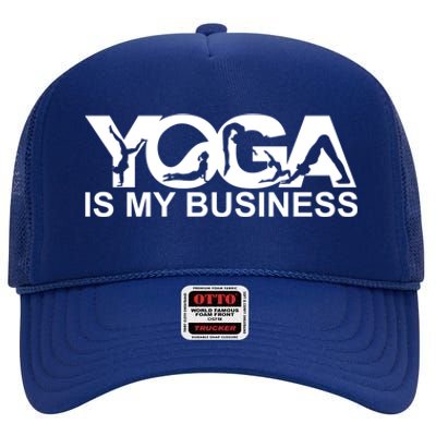 Yoga Is My Business Yoga Instructor Yoga Teacher Funny Gift High Crown Mesh Back Trucker Hat