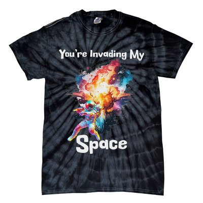 You're Invading My Space Astronaut Galaxy Personal Space Tie-Dye T-Shirt