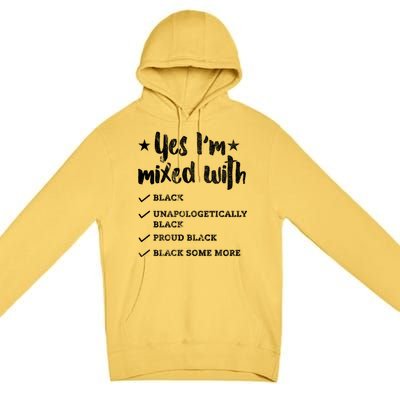 Yes Im Mixed With Black Proud African American Afrocentric Gift Premium Pullover Hoodie