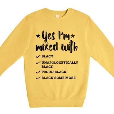 Yes Im Mixed With Black Proud African American Afrocentric Gift Premium Crewneck Sweatshirt