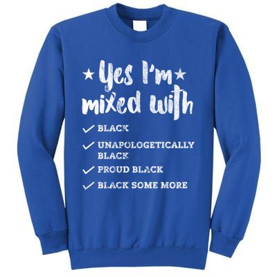 Yes Im Mixed With Black Proud African American Afrocentric Gift Sweatshirt