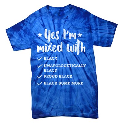 Yes Im Mixed With Black Proud African American Afrocentric Gift Tie-Dye T-Shirt