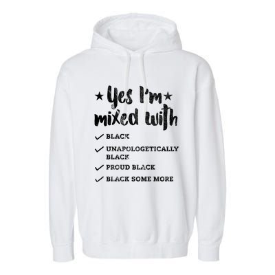 Yes Im Mixed With Black Proud African American Afrocentric Gift Garment-Dyed Fleece Hoodie