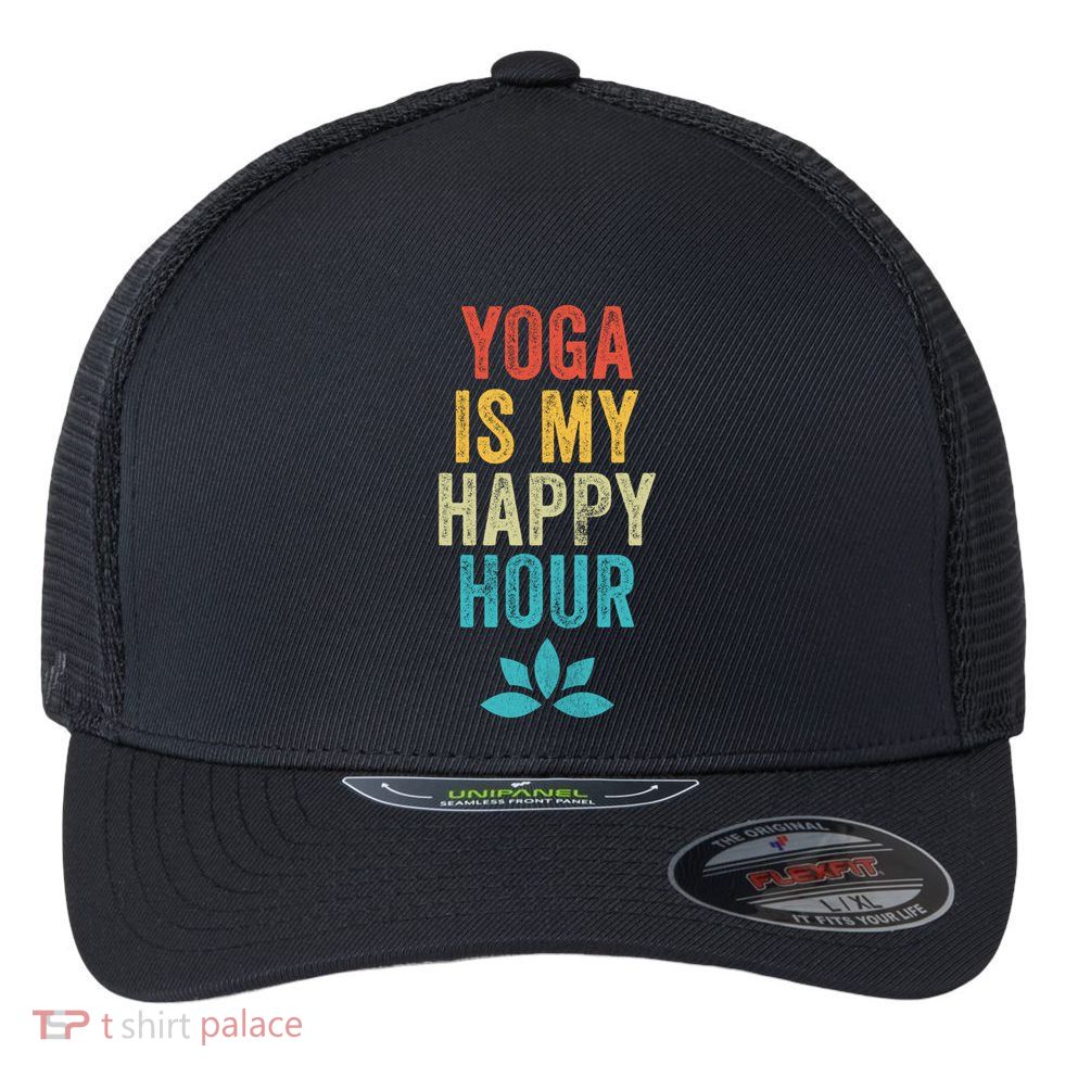 Yoga Is My Happy Hour Meme Vintage Funny Yoga Saying Gift Flexfit Unipanel Trucker Cap
