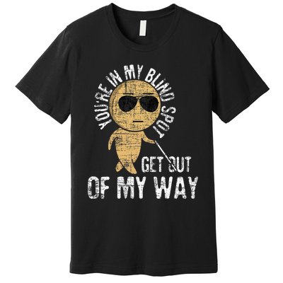 Youre In My Blind Spot Blindness Visual Impairment Vision Premium T-Shirt