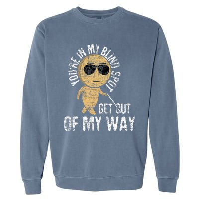 Youre In My Blind Spot Blindness Visual Impairment Vision Garment-Dyed Sweatshirt