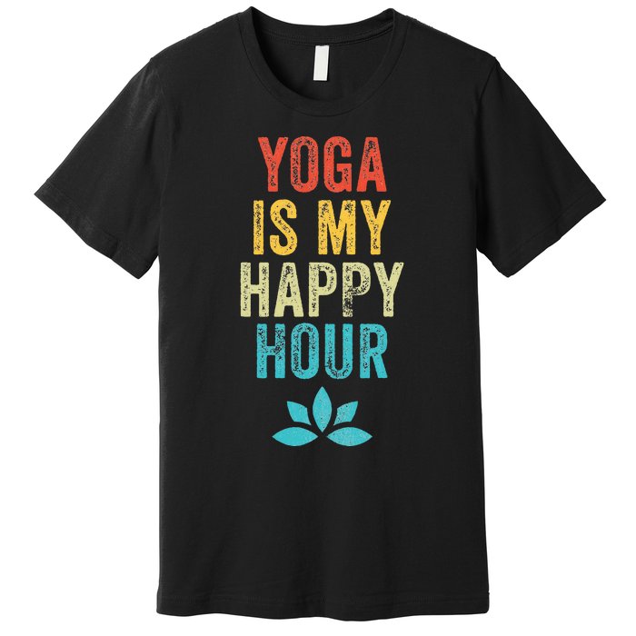 Yoga Is My Happy Hour Meme Vintage Funny Yoga Saying Premium T-Shirt