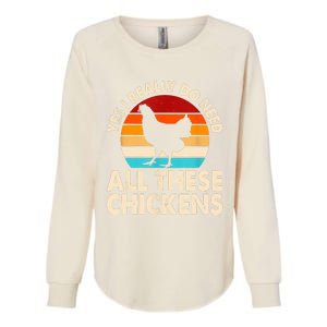 Yes I Need All Of These Chickens Funny Chicken Lover Womens California Wash Sweatshirt