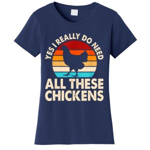 Yes I Need All Of These Chickens Funny Chicken Lover Women's T-Shirt