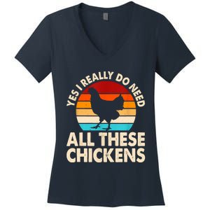 Yes I Need All Of These Chickens Funny Chicken Lover Women's V-Neck T-Shirt