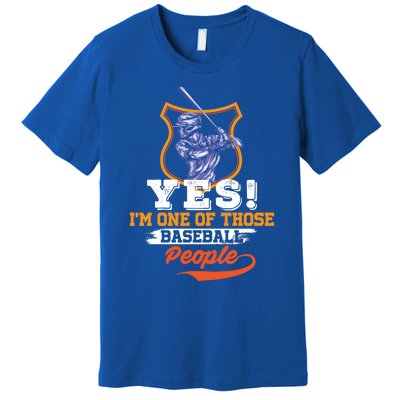 Yes! Im One Of Those Basball People Great Gift Baseball Player Gift Premium T-Shirt