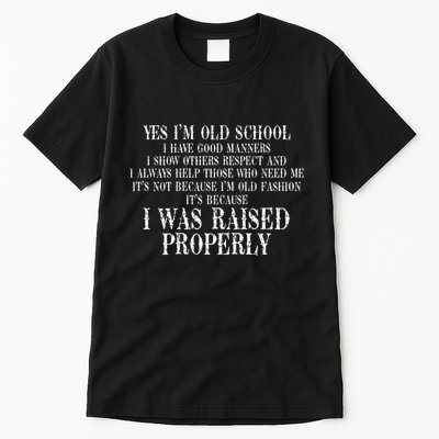 Yes IM Old School I Have Good Manners In Back Tall T-Shirt