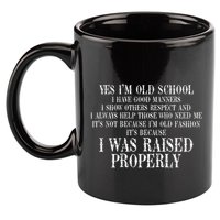 Yes IM Old School I Have Good Manners In Back 11oz C Handle Ceramic Mug