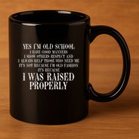 Yes IM Old School I Have Good Manners In Back 11oz C Handle Ceramic Mug