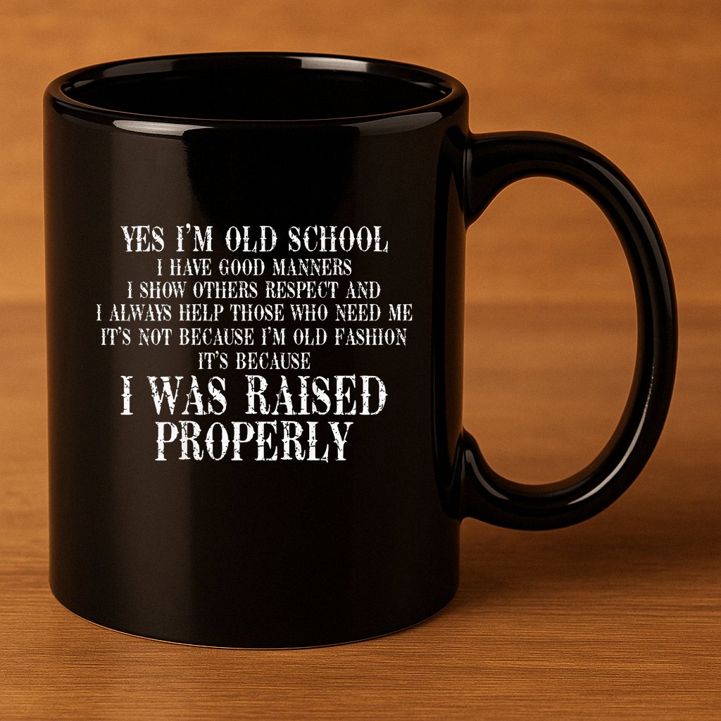 Yes IM Old School I Have Good Manners In Back 11oz C Handle Ceramic Mug