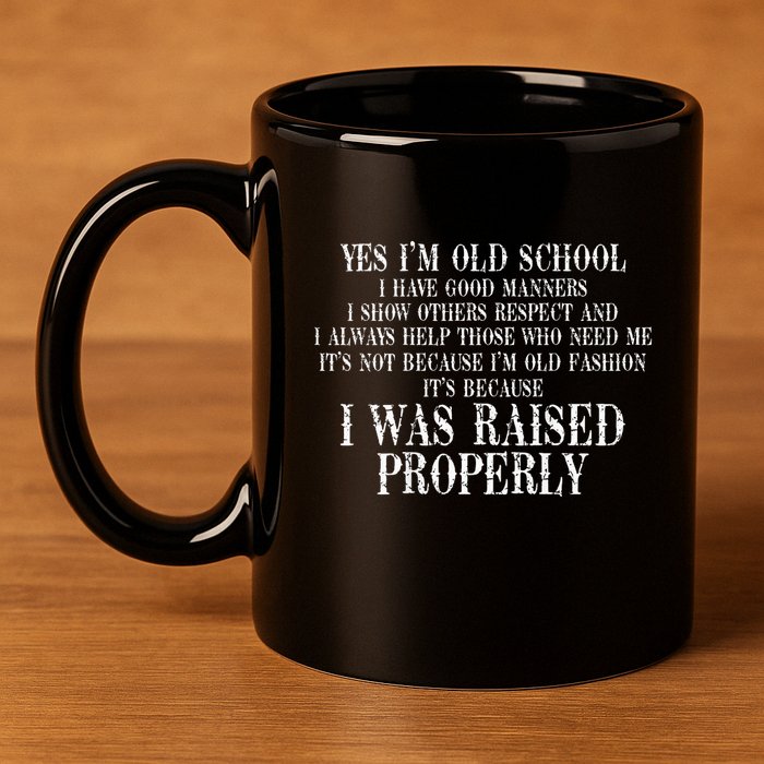Yes IM Old School I Have Good Manners In Back 11oz C Handle Ceramic Mug
