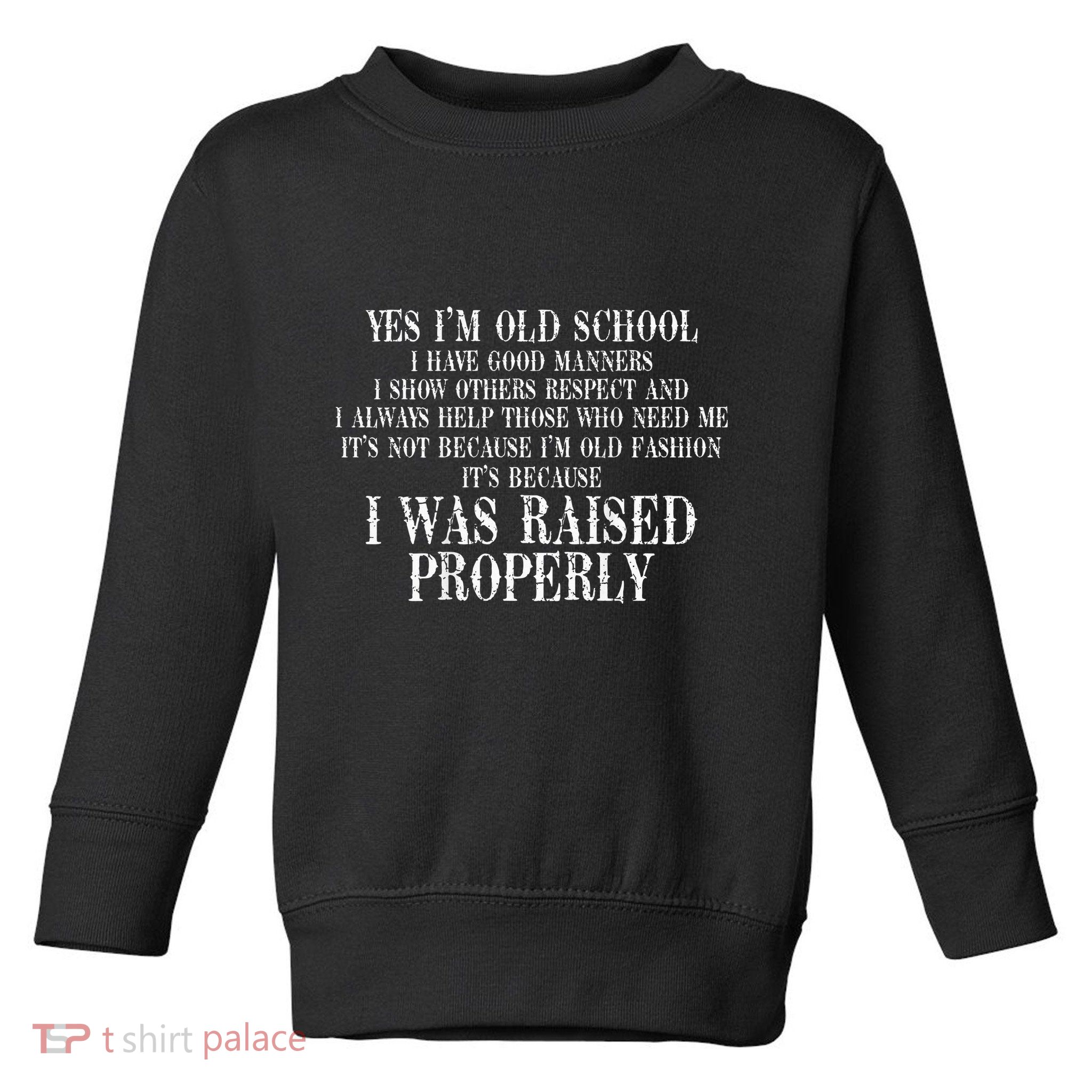 Yes IM Old School I Have Good Manners In Back Toddler Sweatshirt