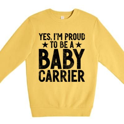 Yes Im Proud To Be A Carrier New Dad Cool Gift Premium Crewneck Sweatshirt