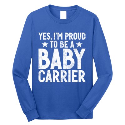 Yes Im Proud To Be A Carrier New Dad Cool Gift Long Sleeve Shirt