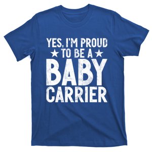 Yes Im Proud To Be A Carrier New Dad Cool Gift T-Shirt