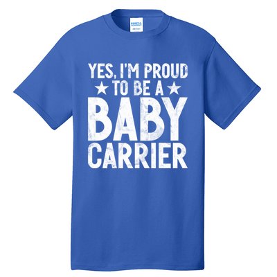 Yes Im Proud To Be A Carrier New Dad Cool Gift Tall T-Shirt