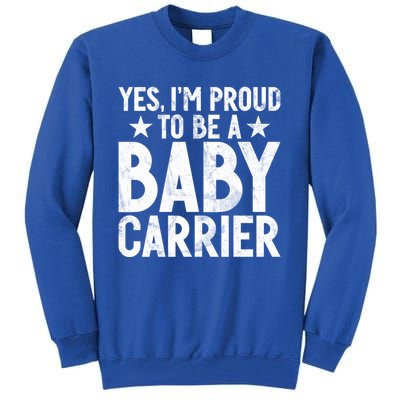 Yes Im Proud To Be A Carrier New Dad Cool Gift Tall Sweatshirt