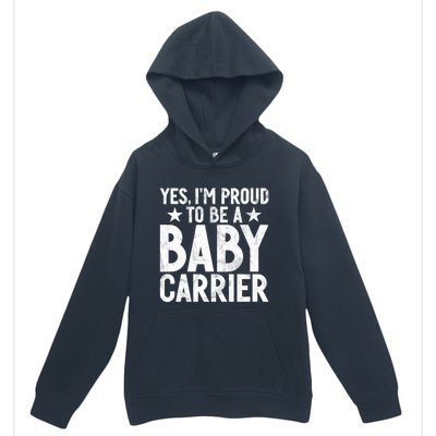 Yes Im Proud To Be A Carrier New Dad Cool Gift Urban Pullover Hoodie