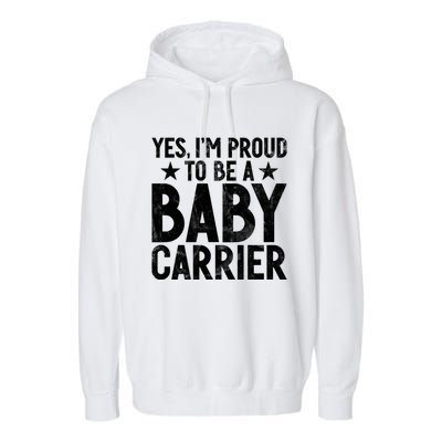 Yes Im Proud To Be A Carrier New Dad Cool Gift Garment-Dyed Fleece Hoodie