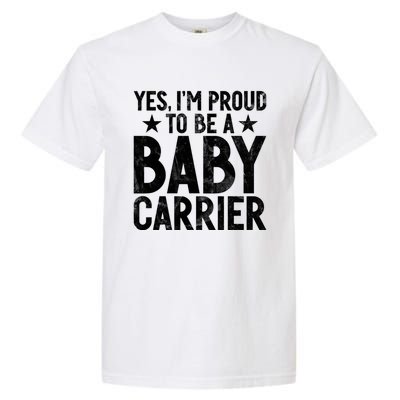 Yes Im Proud To Be A Carrier New Dad Cool Gift Garment-Dyed Heavyweight T-Shirt